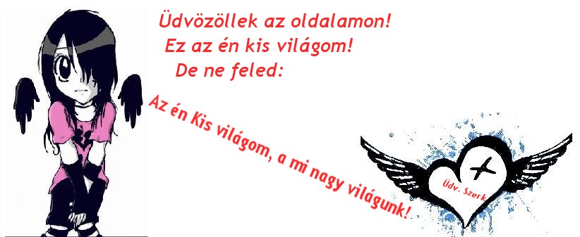 Az �n Kis vil�gom a mi nagy vil�gunk �dv�z�llek benne!